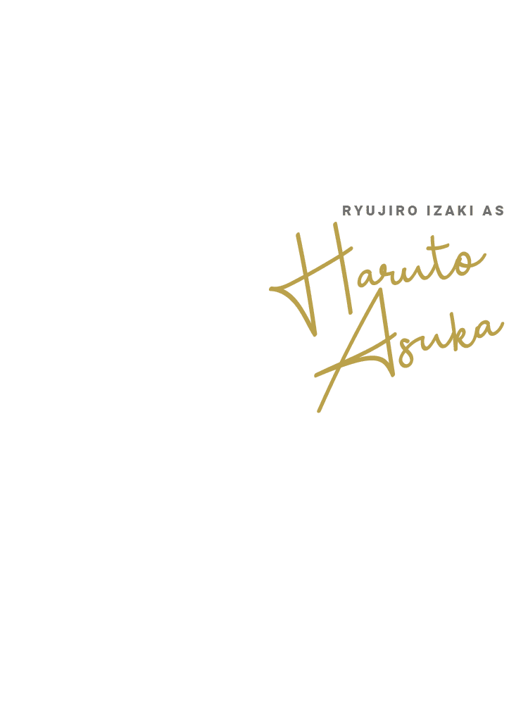 RYUJIRO IZAKI AS Haruto Asuka